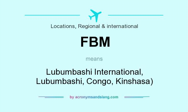 What does FBM mean? It stands for Lubumbashi International, Lubumbashi, Congo, Kinshasa)