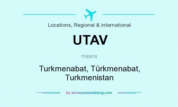 What does UTAV mean? It stands for Turkmenabat, Türkmenabat, Turkmenistan