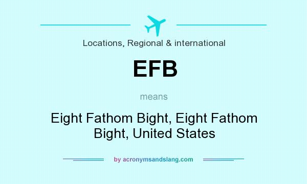 What does EFB mean? It stands for Eight Fathom Bight, Eight Fathom Bight, United States