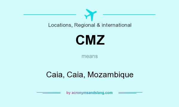 What does CMZ mean? It stands for Caia, Caia, Mozambique