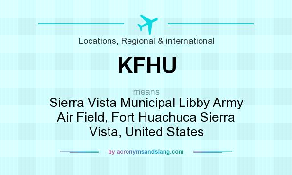 What does KFHU mean? It stands for Sierra Vista Municipal Libby Army Air Field, Fort Huachuca Sierra Vista, United States