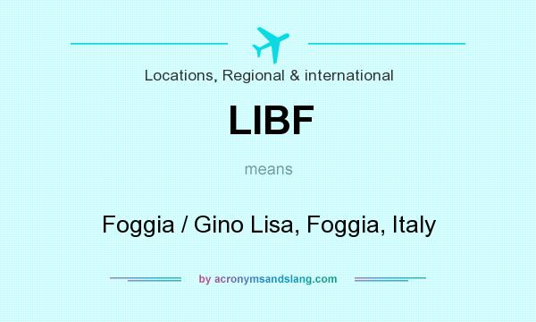 What does LIBF mean? It stands for Foggia / Gino Lisa, Foggia, Italy