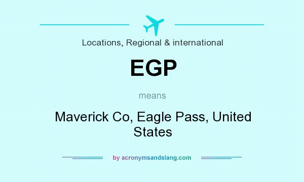 What does EGP mean? It stands for Maverick Co, Eagle Pass, United States