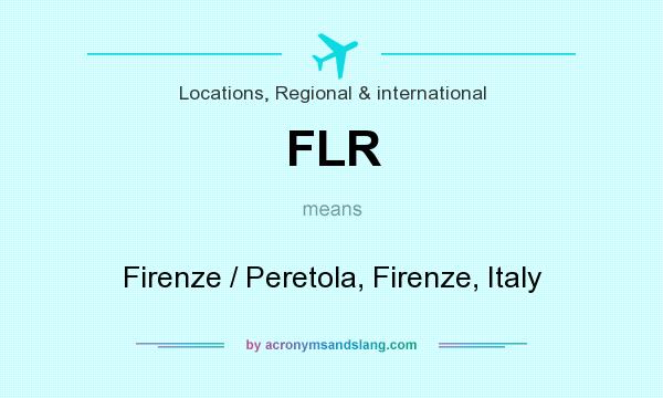 What does FLR mean? It stands for Firenze / Peretola, Firenze, Italy
