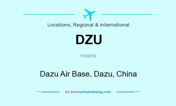 What does DZU mean? It stands for Dazu Air Base, Dazu, China