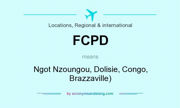 What does FCPD mean? It stands for Ngot Nzoungou, Dolisie, Congo, Brazzaville)