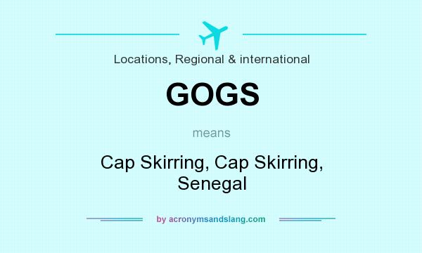 What does GOGS mean? It stands for Cap Skirring, Cap Skirring, Senegal
