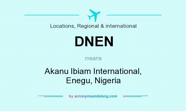 What does DNEN mean? It stands for Akanu Ibiam International, Enegu, Nigeria