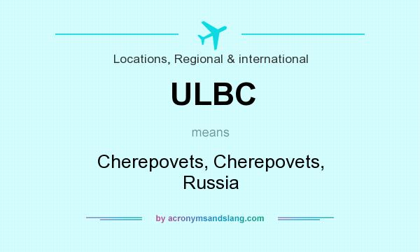 What does ULBC mean? It stands for Cherepovets, Cherepovets, Russia