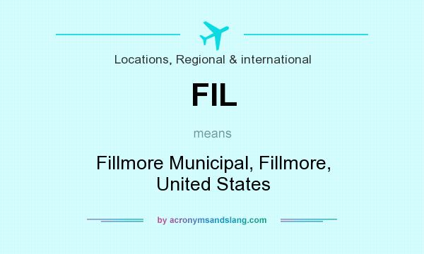 What does FIL mean? It stands for Fillmore Municipal, Fillmore, United States