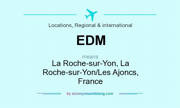 What does EDM mean? It stands for La Roche-sur-Yon, La Roche-sur-Yon/Les Ajoncs, France