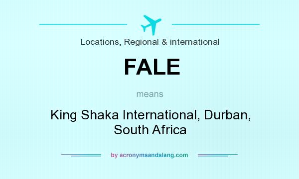 What does FALE mean? It stands for King Shaka International, Durban, South Africa