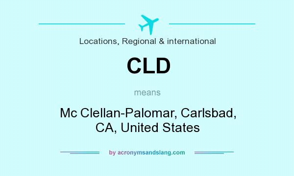 What does CLD mean? It stands for Mc Clellan-Palomar, Carlsbad, CA, United States