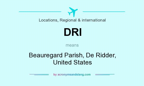 What does DRI mean? It stands for Beauregard Parish, De Ridder, United States