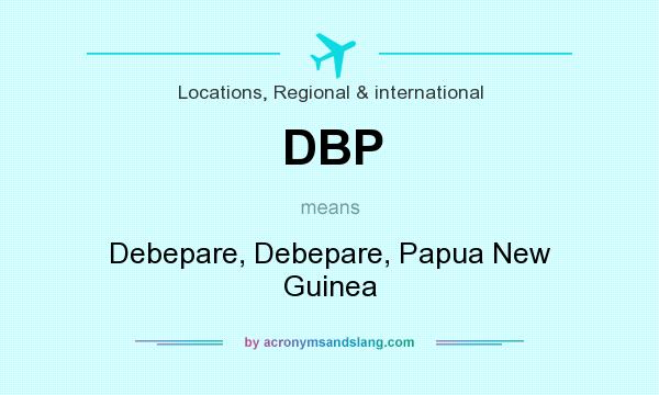 What does DBP mean? It stands for Debepare, Debepare, Papua New Guinea