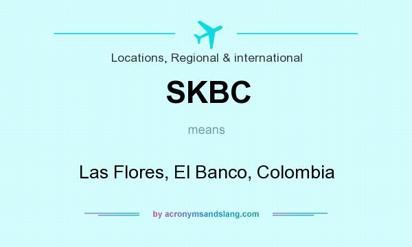 What does SKBC mean? It stands for Las Flores, El Banco, Colombia