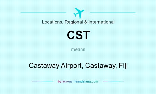 What does CST mean? It stands for Castaway Airport, Castaway, Fiji