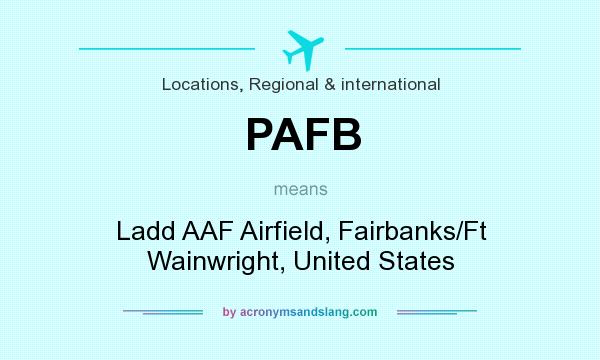 What does PAFB mean? It stands for Ladd AAF Airfield, Fairbanks/Ft Wainwright, United States