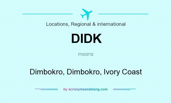 What does DIDK mean? It stands for Dimbokro, Dimbokro, Ivory Coast