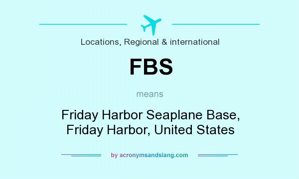 What does FBS mean? It stands for Friday Harbor Seaplane Base, Friday Harbor, United States