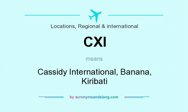 What does CXI mean? It stands for Cassidy International, Banana, Kiribati