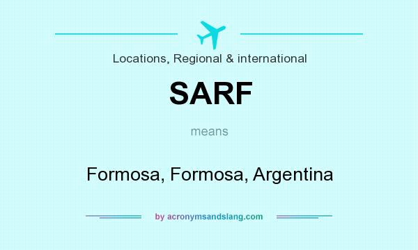 What does SARF mean? It stands for Formosa, Formosa, Argentina