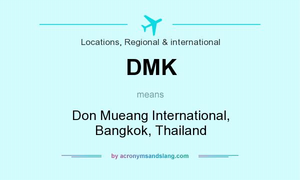 What does DMK mean? It stands for Don Mueang International, Bangkok, Thailand
