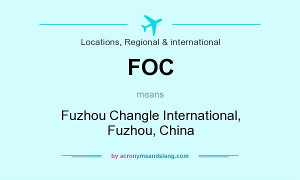 What does FOC mean? It stands for Fuzhou Changle International, Fuzhou, China