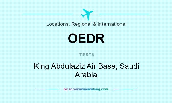 What does OEDR mean? It stands for King Abdulaziz Air Base, Saudi Arabia