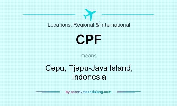 What does CPF mean? It stands for Cepu, Tjepu-Java Island, Indonesia
