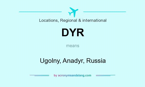What does DYR mean? It stands for Ugolny, Anadyr, Russia