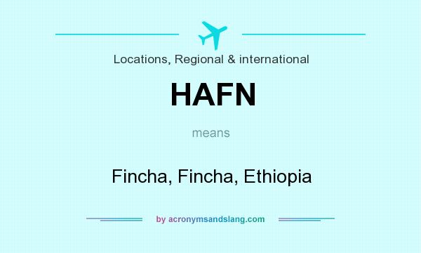 What does HAFN mean? It stands for Fincha, Fincha, Ethiopia