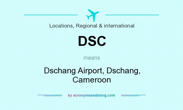 What does DSC mean? It stands for Dschang Airport, Dschang, Cameroon