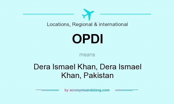 What does OPDI mean? It stands for Dera Ismael Khan, Dera Ismael Khan, Pakistan