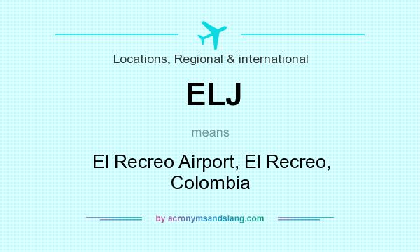 What does ELJ mean? It stands for El Recreo Airport, El Recreo, Colombia