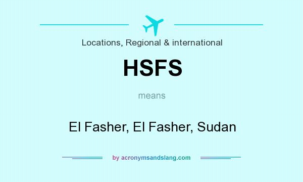 What does HSFS mean? It stands for El Fasher, El Fasher, Sudan