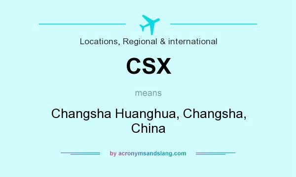 What does CSX mean? It stands for Changsha Huanghua, Changsha, China