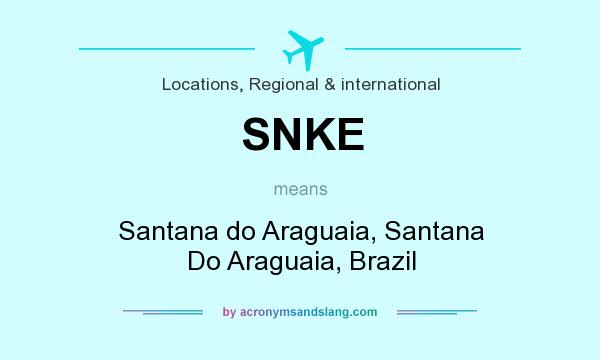 What does SNKE mean? It stands for Santana do Araguaia, Santana Do Araguaia, Brazil