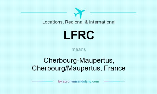 What does LFRC mean? It stands for Cherbourg-Maupertus, Cherbourg/Maupertus, France