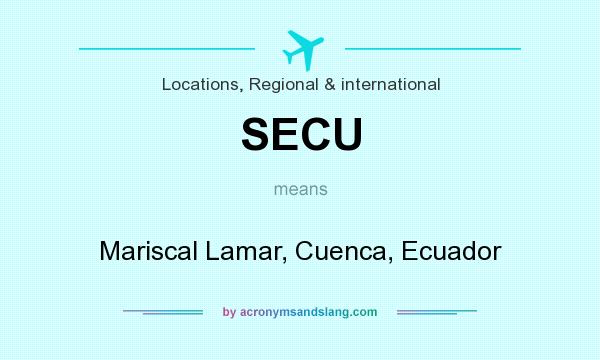 What does SECU mean? It stands for Mariscal Lamar, Cuenca, Ecuador