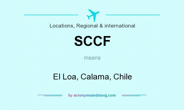 What does SCCF mean? It stands for El Loa, Calama, Chile