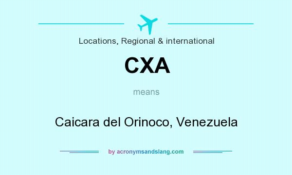 What does CXA mean? It stands for Caicara del Orinoco, Venezuela