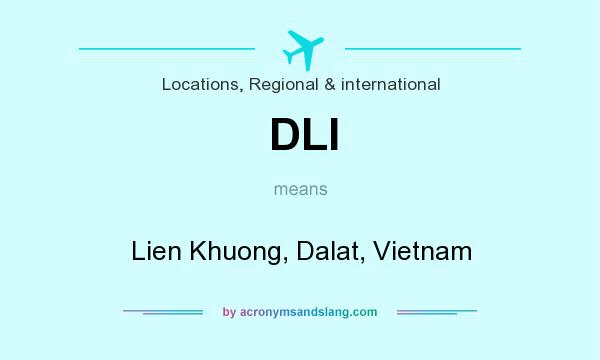 What does DLI mean? It stands for Lien Khuong, Dalat, Vietnam