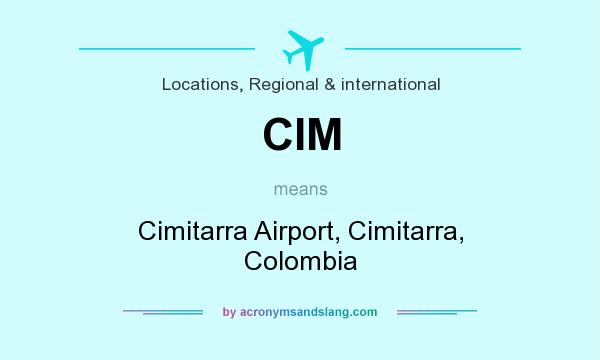 What does CIM mean? It stands for Cimitarra Airport, Cimitarra, Colombia