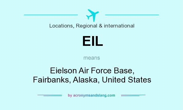 What does EIL mean? It stands for Eielson Air Force Base, Fairbanks, Alaska, United States