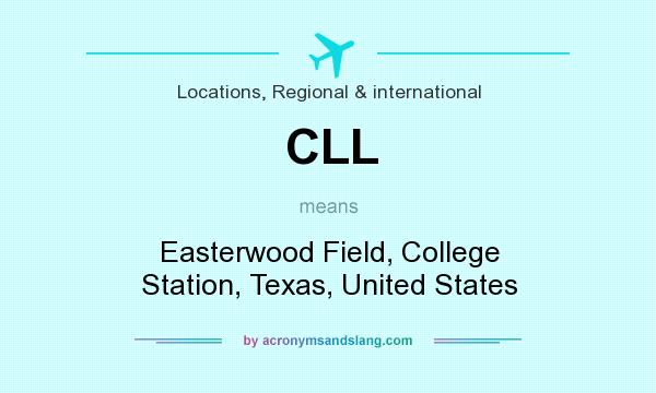 What does CLL mean? It stands for Easterwood Field, College Station, Texas, United States