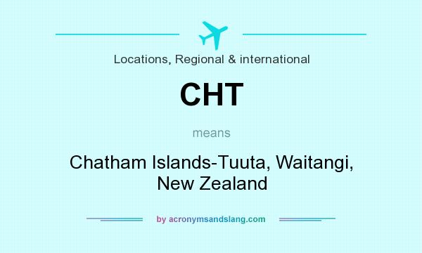 What does CHT mean? It stands for Chatham Islands-Tuuta, Waitangi, New Zealand