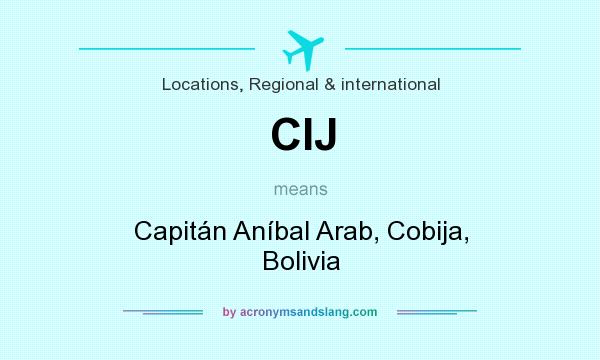 What does CIJ mean? It stands for Capitán Aníbal Arab, Cobija, Bolivia
