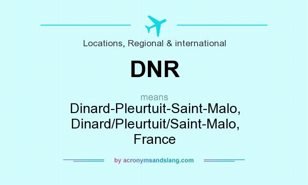 What does DNR mean? It stands for Dinard-Pleurtuit-Saint-Malo, Dinard/Pleurtuit/Saint-Malo, France