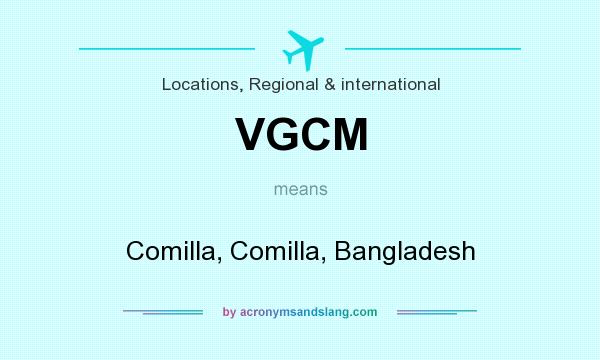 What does VGCM mean? It stands for Comilla, Comilla, Bangladesh